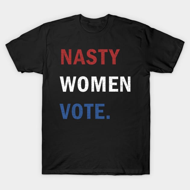 Nasty Women Vote T-Shirt by valentinahramov